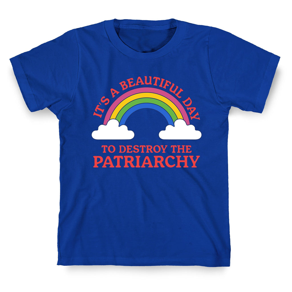 Beautiful Day To Destroy The Patriarchy T-Shirt