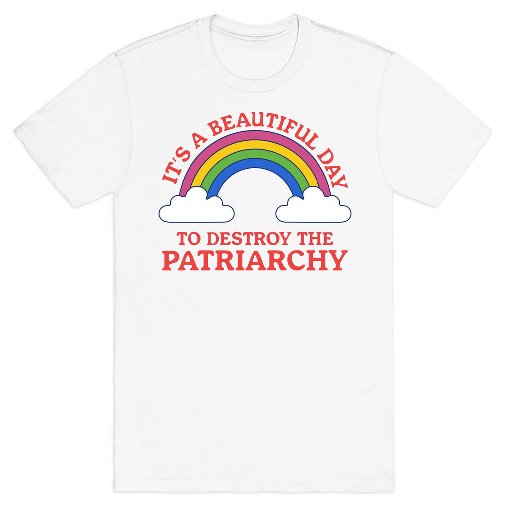 Beautiful Day To Destroy The Patriarchy T-Shirt