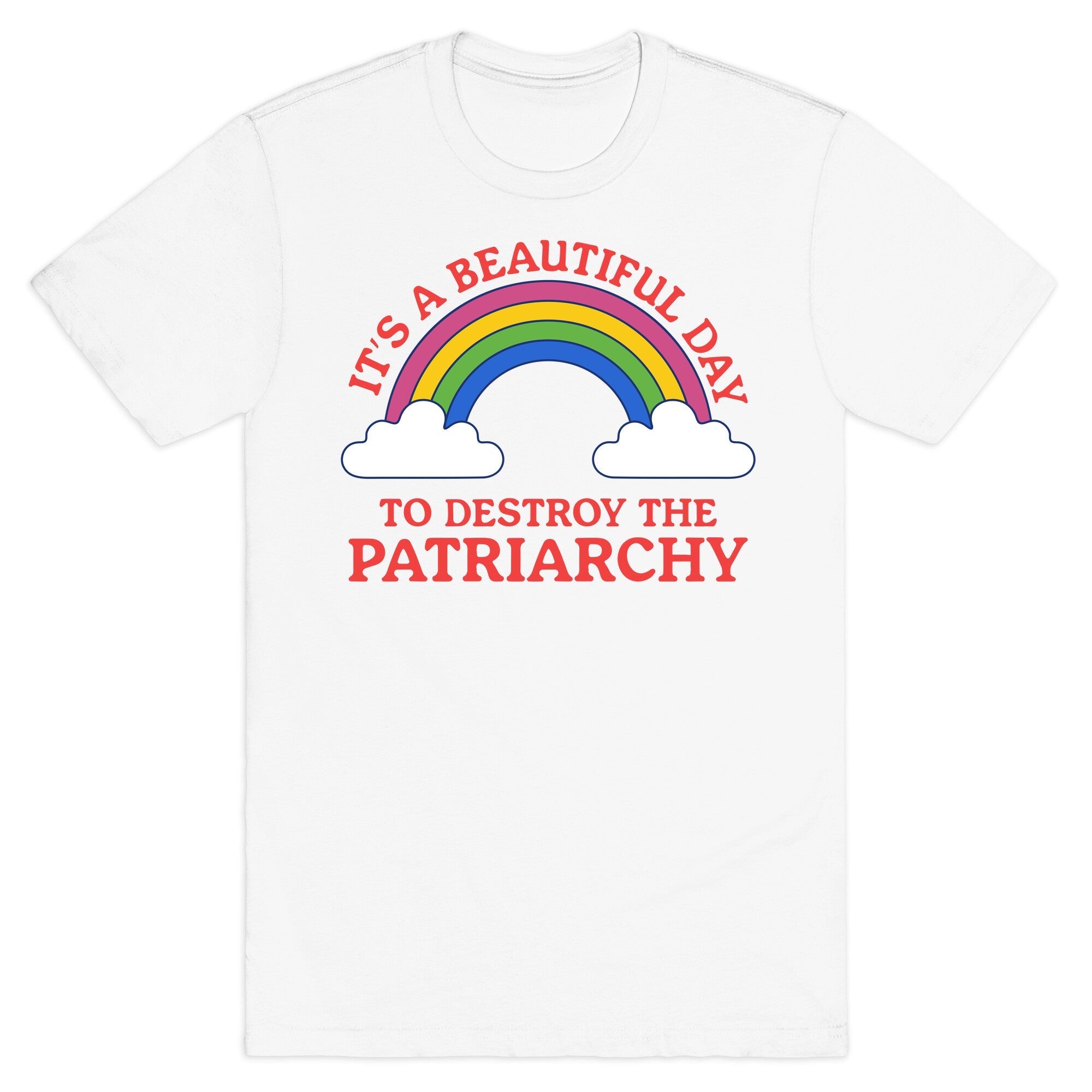 Beautiful Day To Destroy The Patriarchy T-Shirt