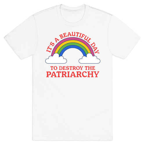 Beautiful Day To Destroy The Patriarchy T-Shirt