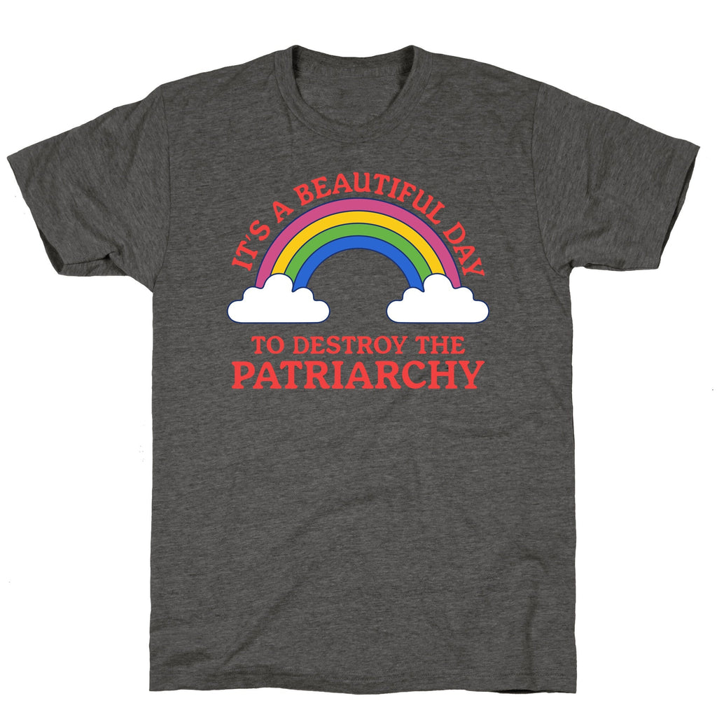 Beautiful Day To Destroy The Patriarchy Unisex Triblend Tee