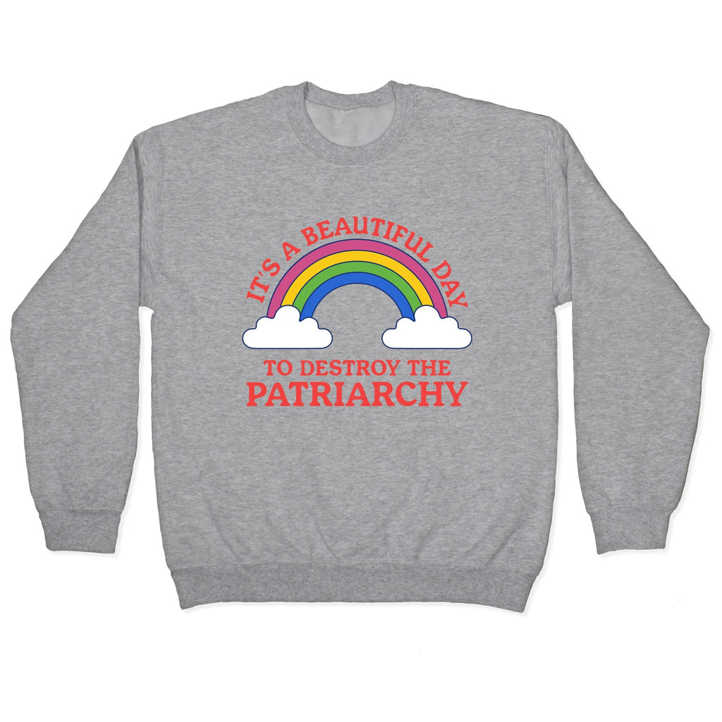 Beautiful Day To Destroy The Patriarchy Crewneck Sweatshirt