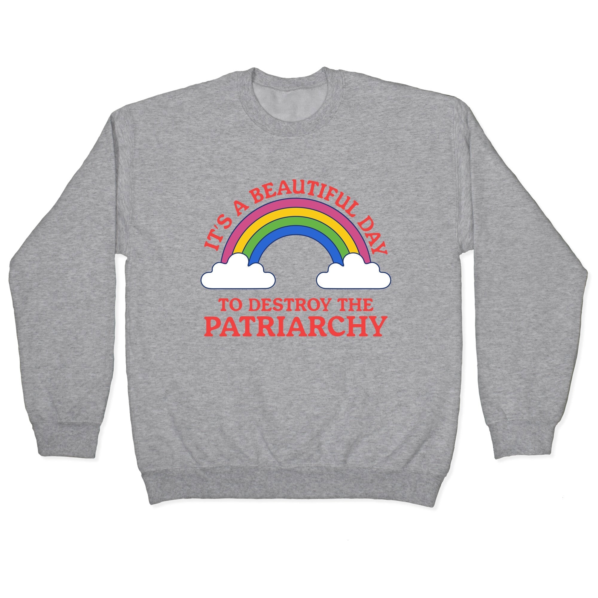Beautiful Day To Destroy The Patriarchy Crewneck Sweatshirt