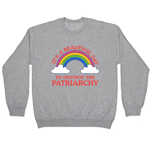 Beautiful Day To Destroy The Patriarchy Crewneck Sweatshirt