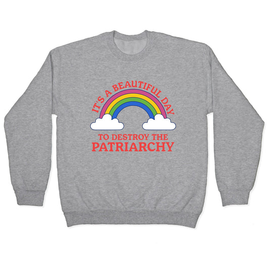 Beautiful Day To Destroy The Patriarchy Crewneck Sweatshirt
