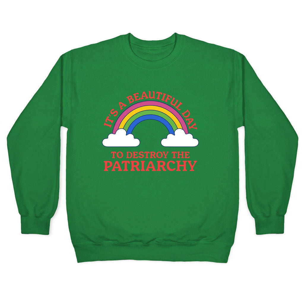 Beautiful Day To Destroy The Patriarchy Crewneck Sweatshirt