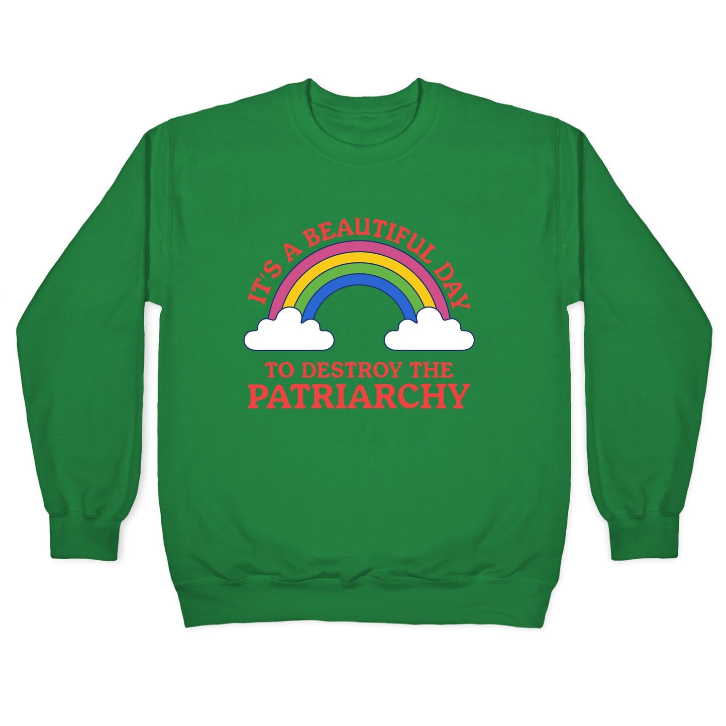 Beautiful Day To Destroy The Patriarchy Crewneck Sweatshirt