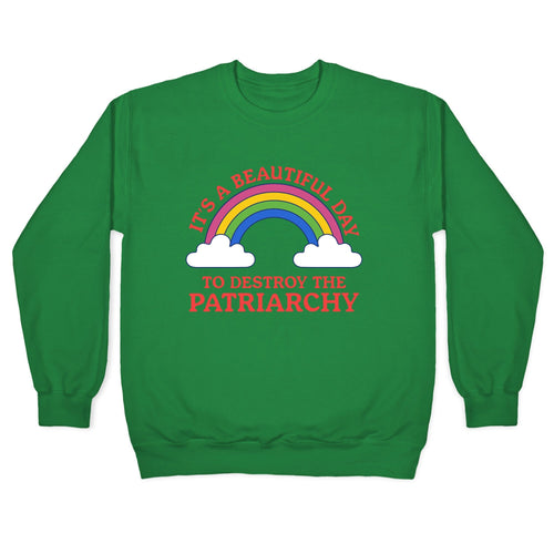 Beautiful Day To Destroy The Patriarchy Crewneck Sweatshirt