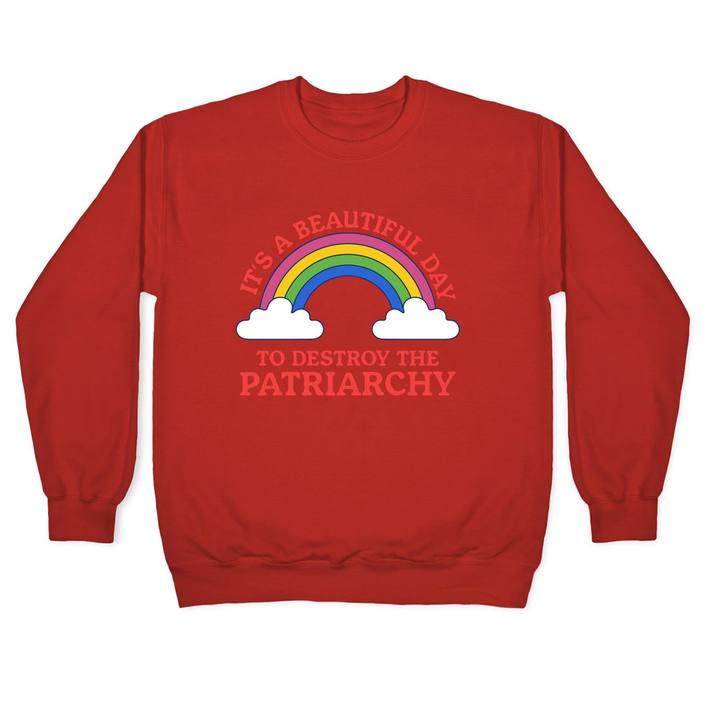 Beautiful Day To Destroy The Patriarchy Crewneck Sweatshirt