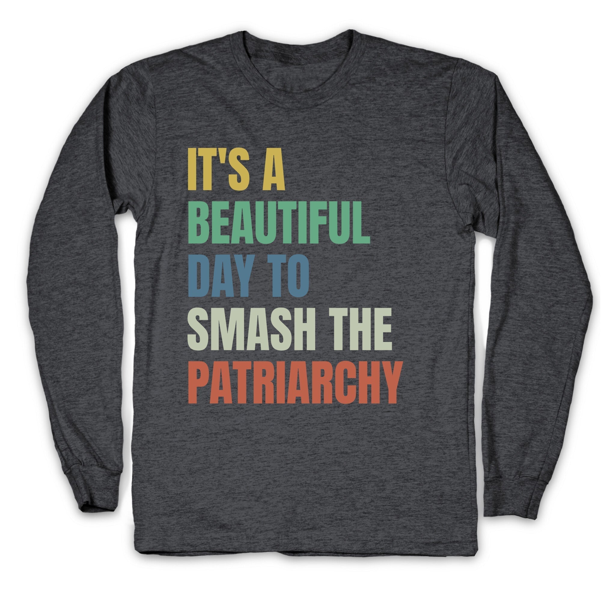 Beautiful Day To Destroy The Patriarchy Rainbow Longsleeve Tee