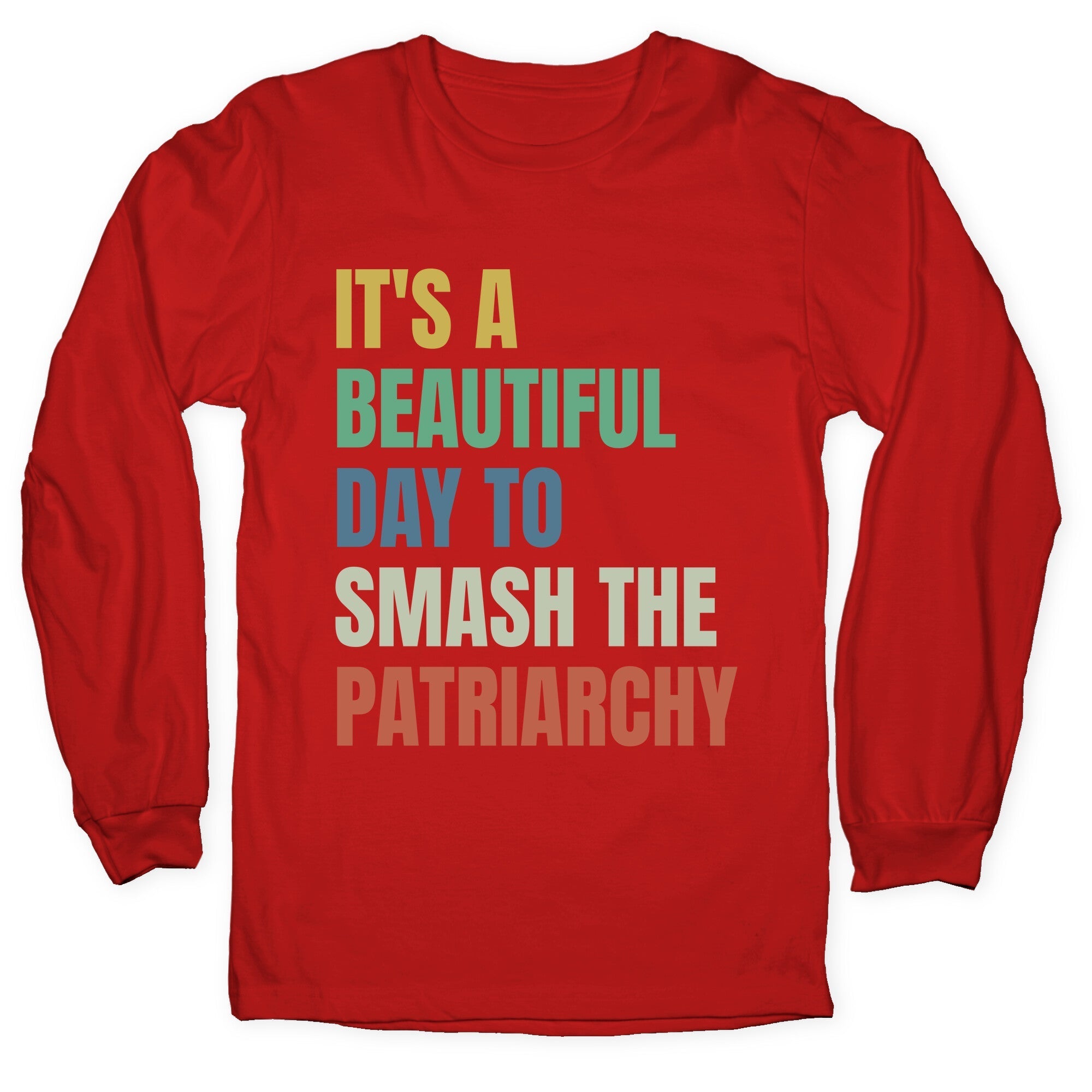 Beautiful Day To Destroy The Patriarchy Rainbow Longsleeve Tee
