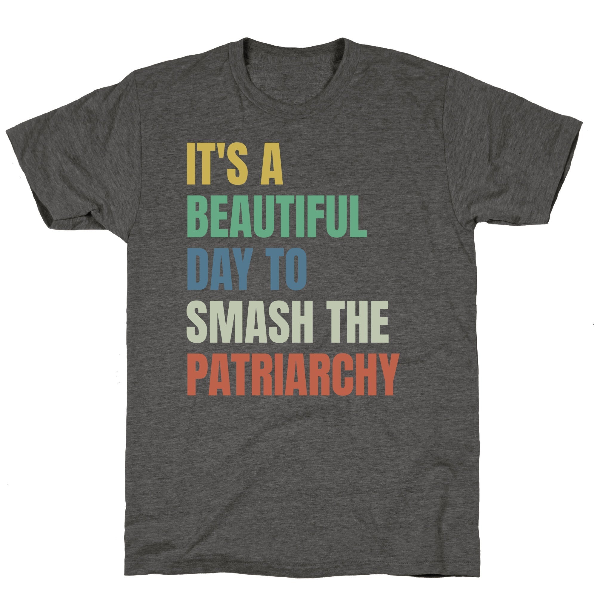 Beautiful Day To Destroy The Patriarchy Rainbow Unisex Triblend Tee
