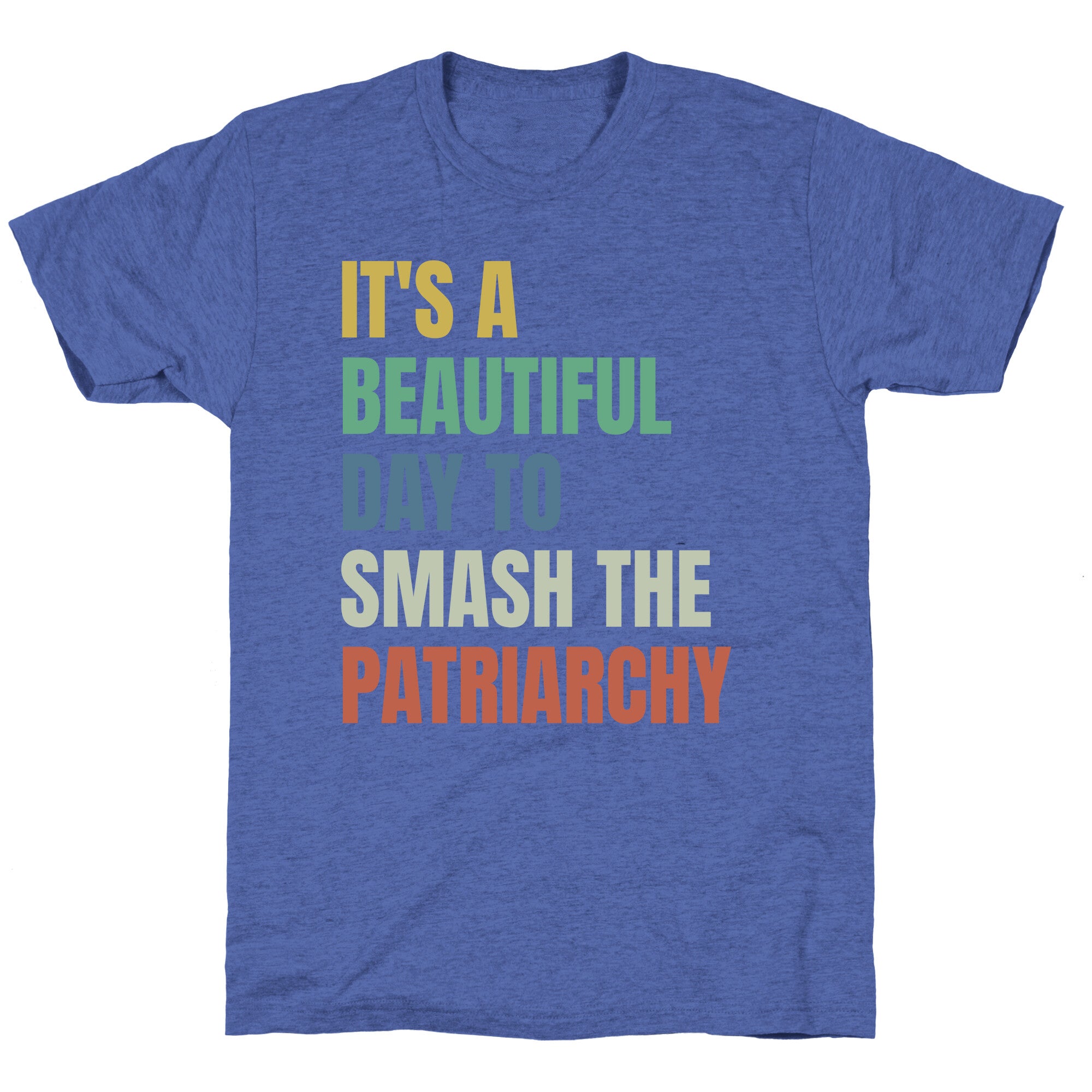 Beautiful Day To Destroy The Patriarchy Rainbow Unisex Triblend Tee