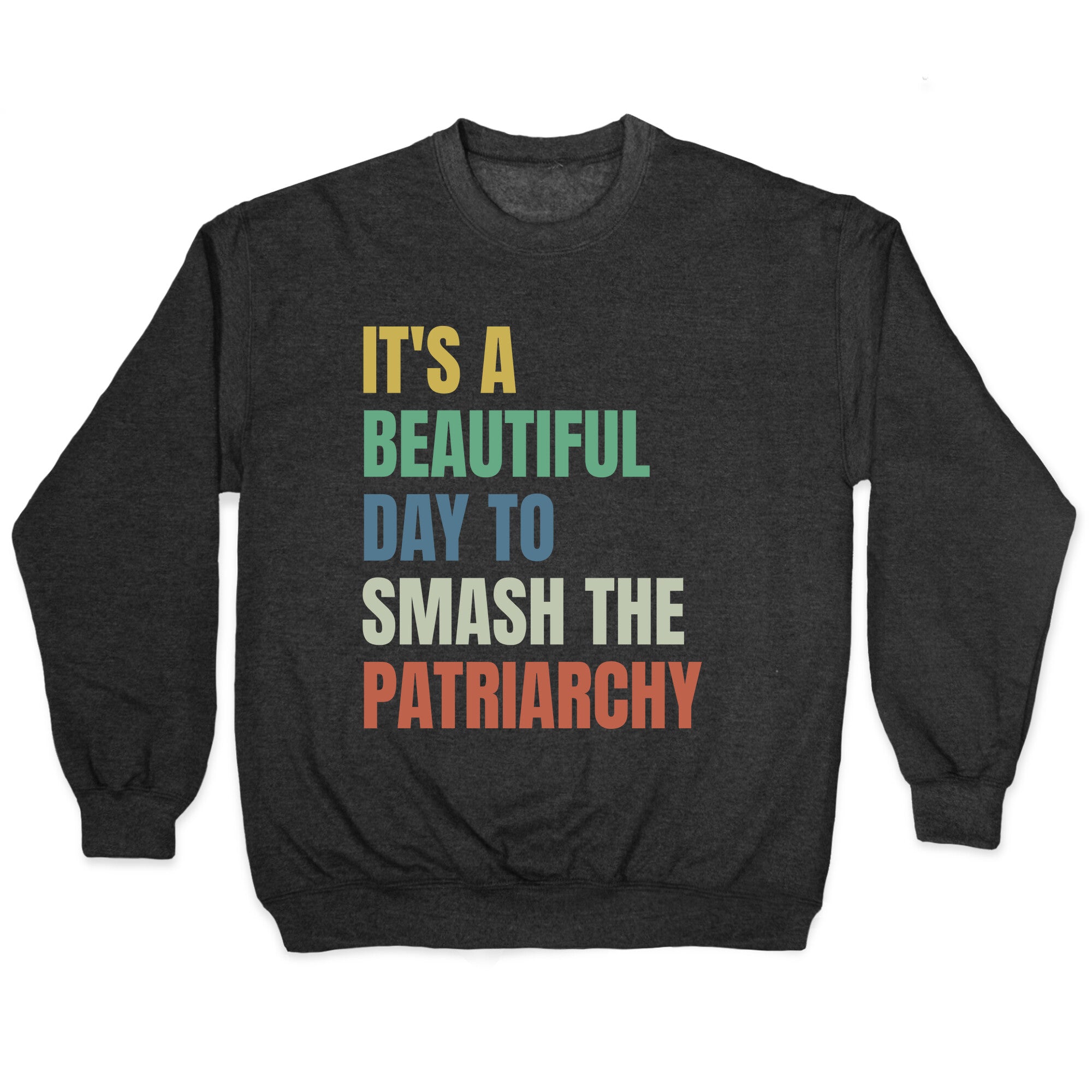 Beautiful Day To Destroy The Patriarchy Rainbow Crewneck Sweatshirt