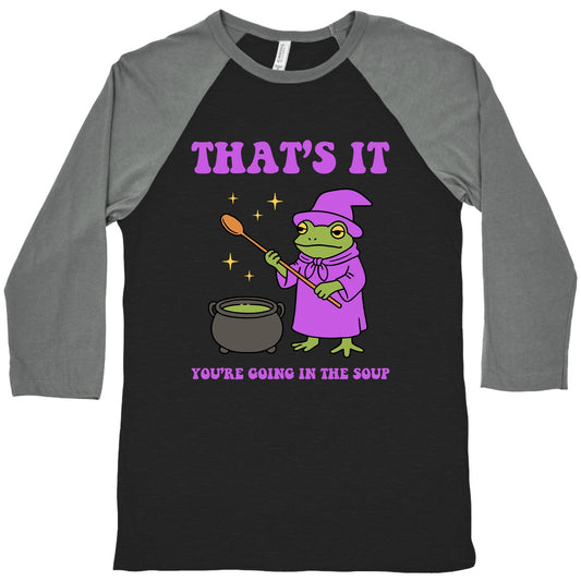 Youre Going In The Soup Baseball Tee