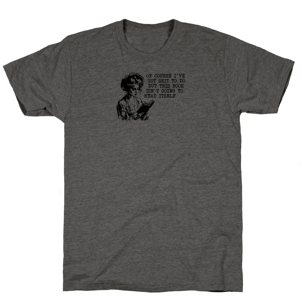 This Book Isnt Going To Read Itself Unisex Triblend Tee