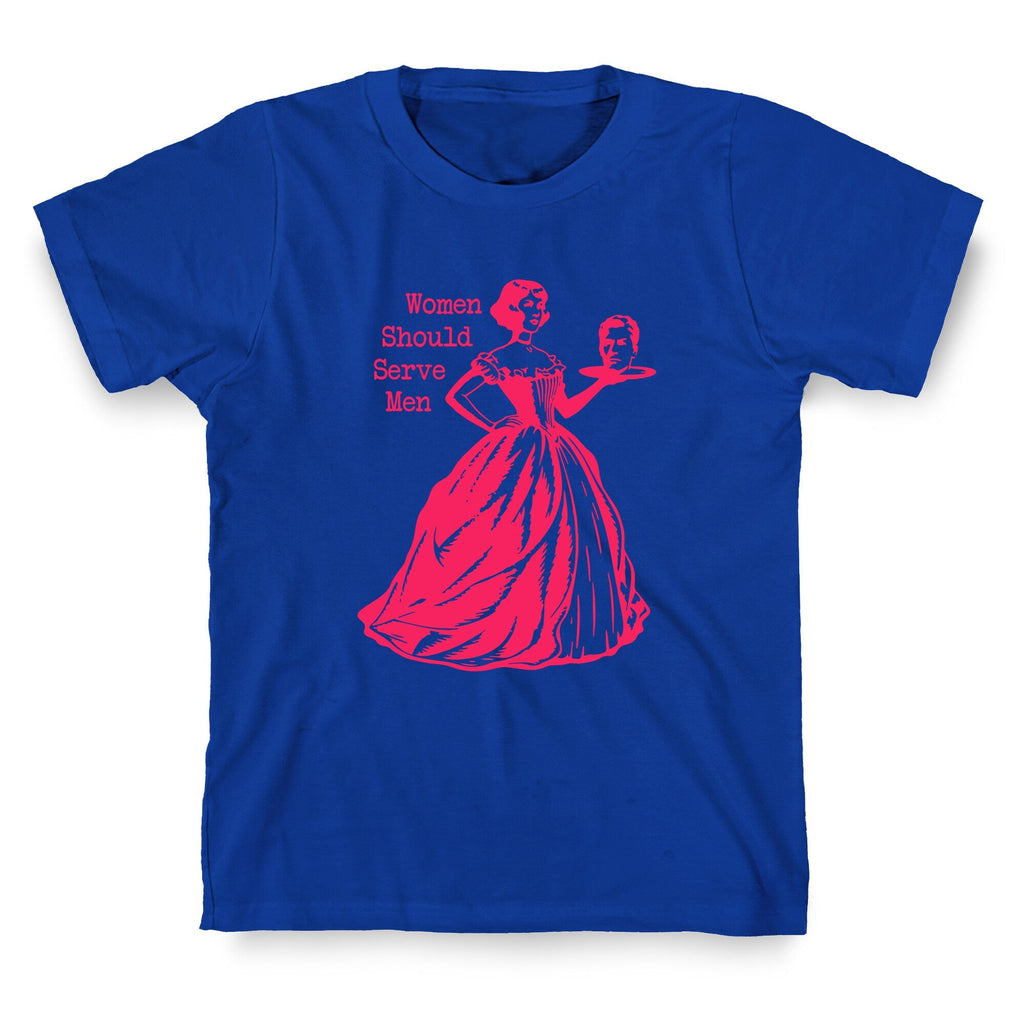 Women Should Serve Men T-Shirt