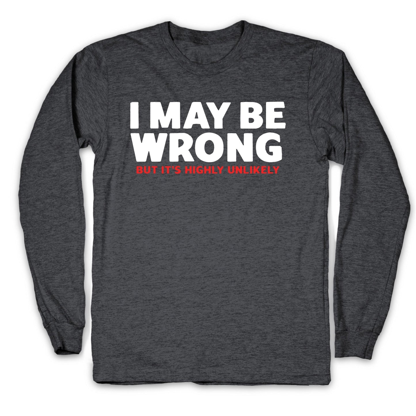 I May Be Wrong Longsleeve Tee