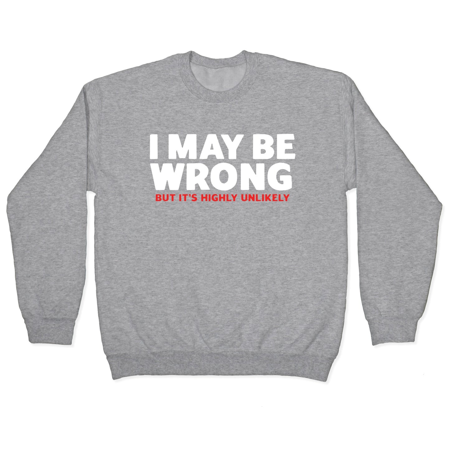 I May Be Wrong Crewneck Sweatshirt