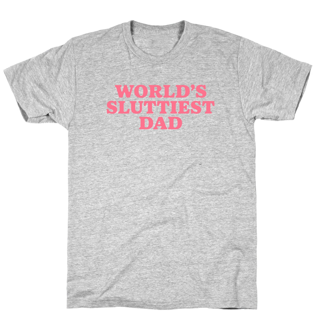 Worlds Sluttiest Dad T-Shirt