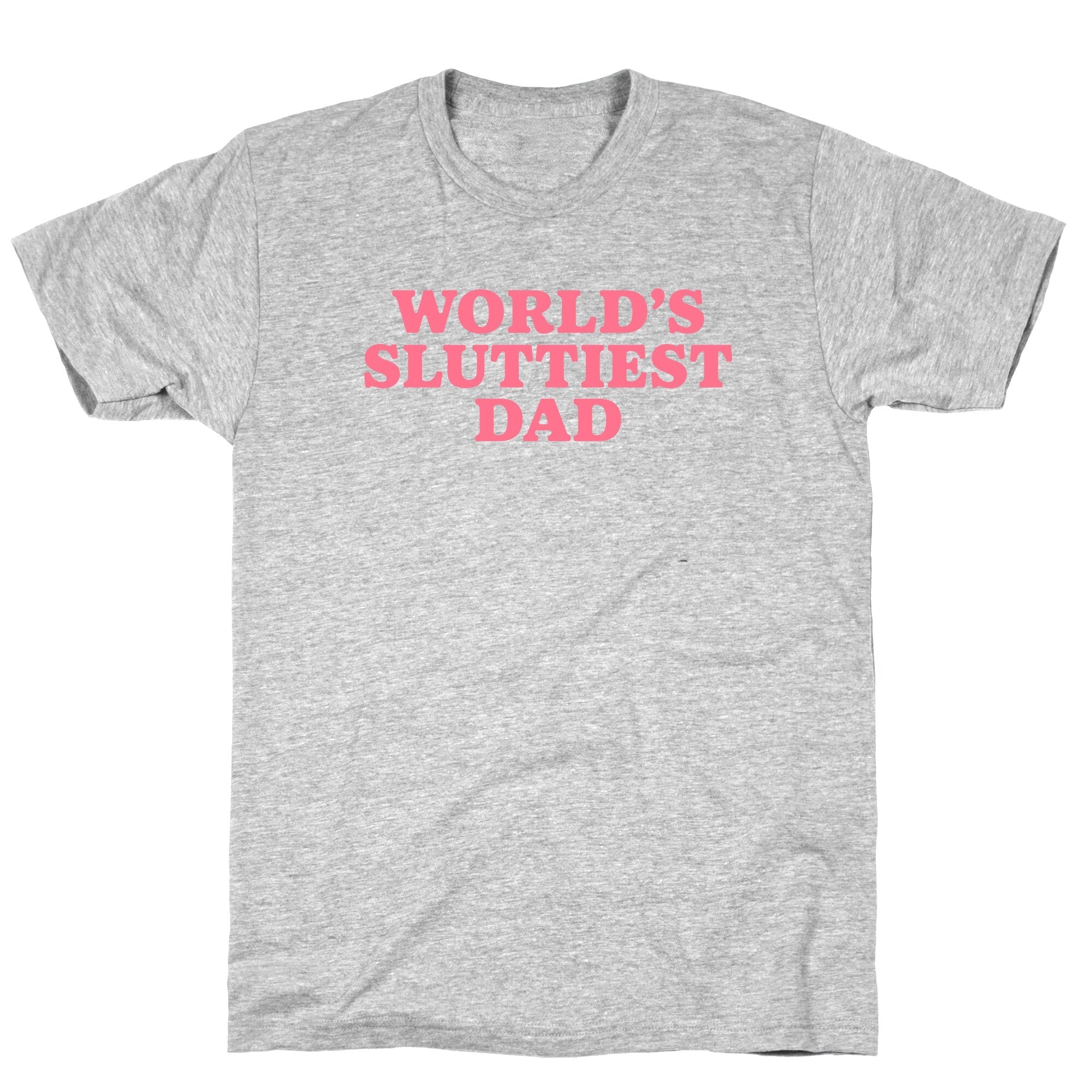 Worlds Sluttiest Dad T-Shirt