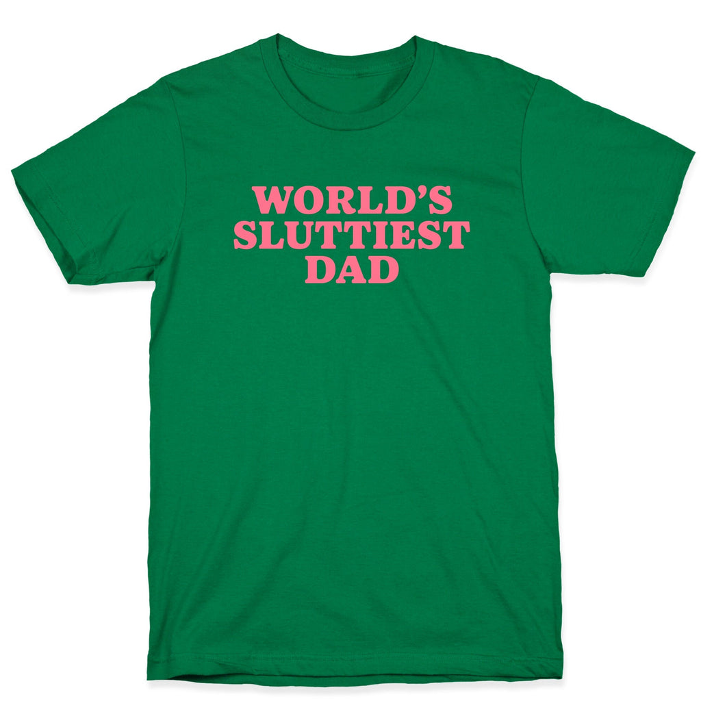 Worlds Sluttiest Dad T-Shirt