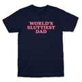 Worlds Sluttiest Dad T-Shirt