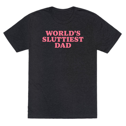 Worlds Sluttiest Dad Unisex Triblend Tee