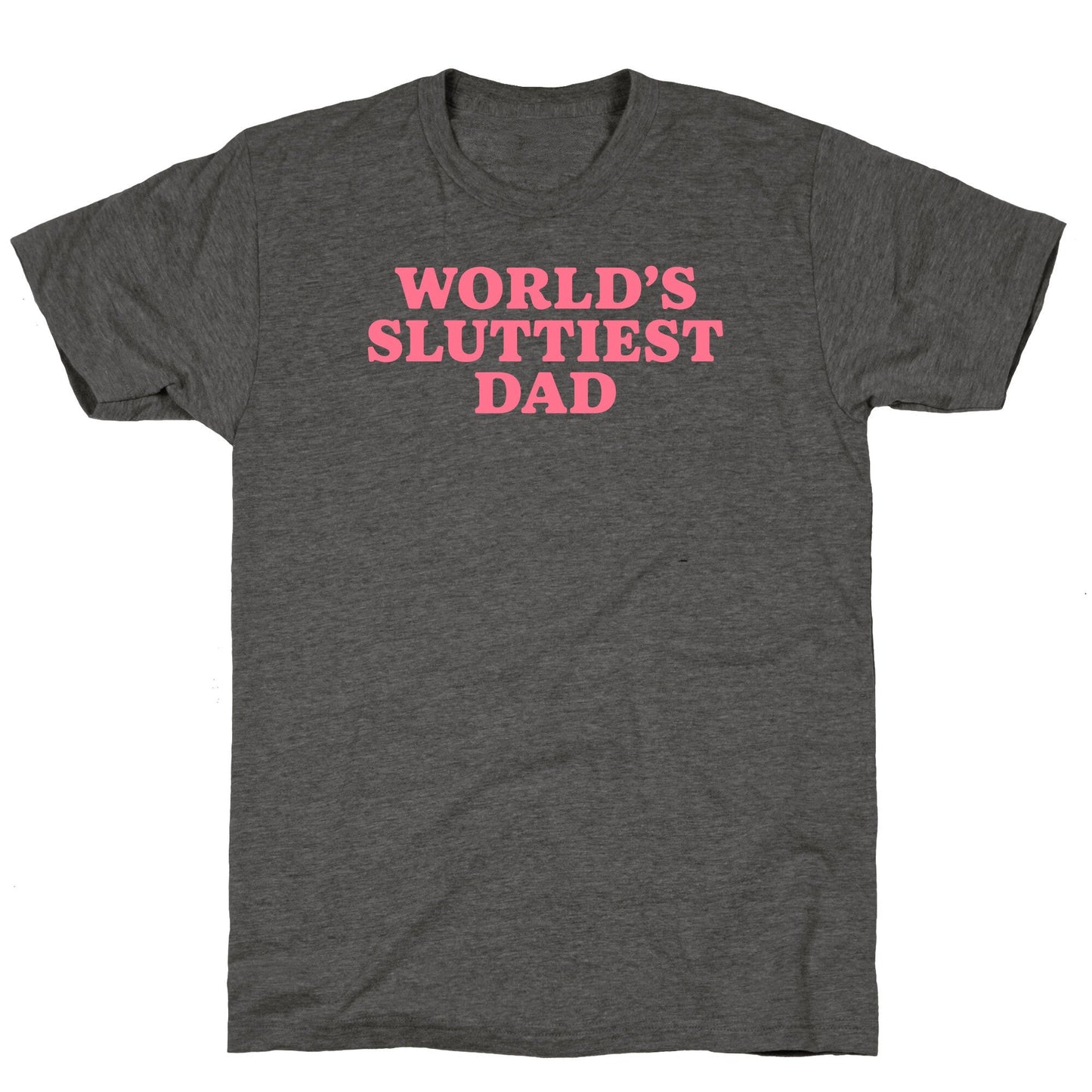 Worlds Sluttiest Dad Unisex Triblend Tee