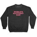 Worlds Sluttiest Dad Crewneck Sweatshirt