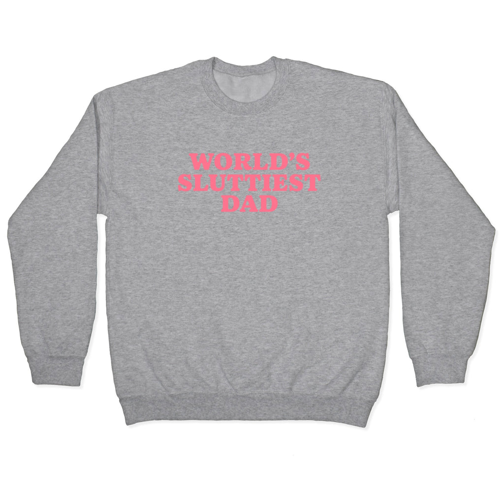 Worlds Sluttiest Dad Crewneck Sweatshirt