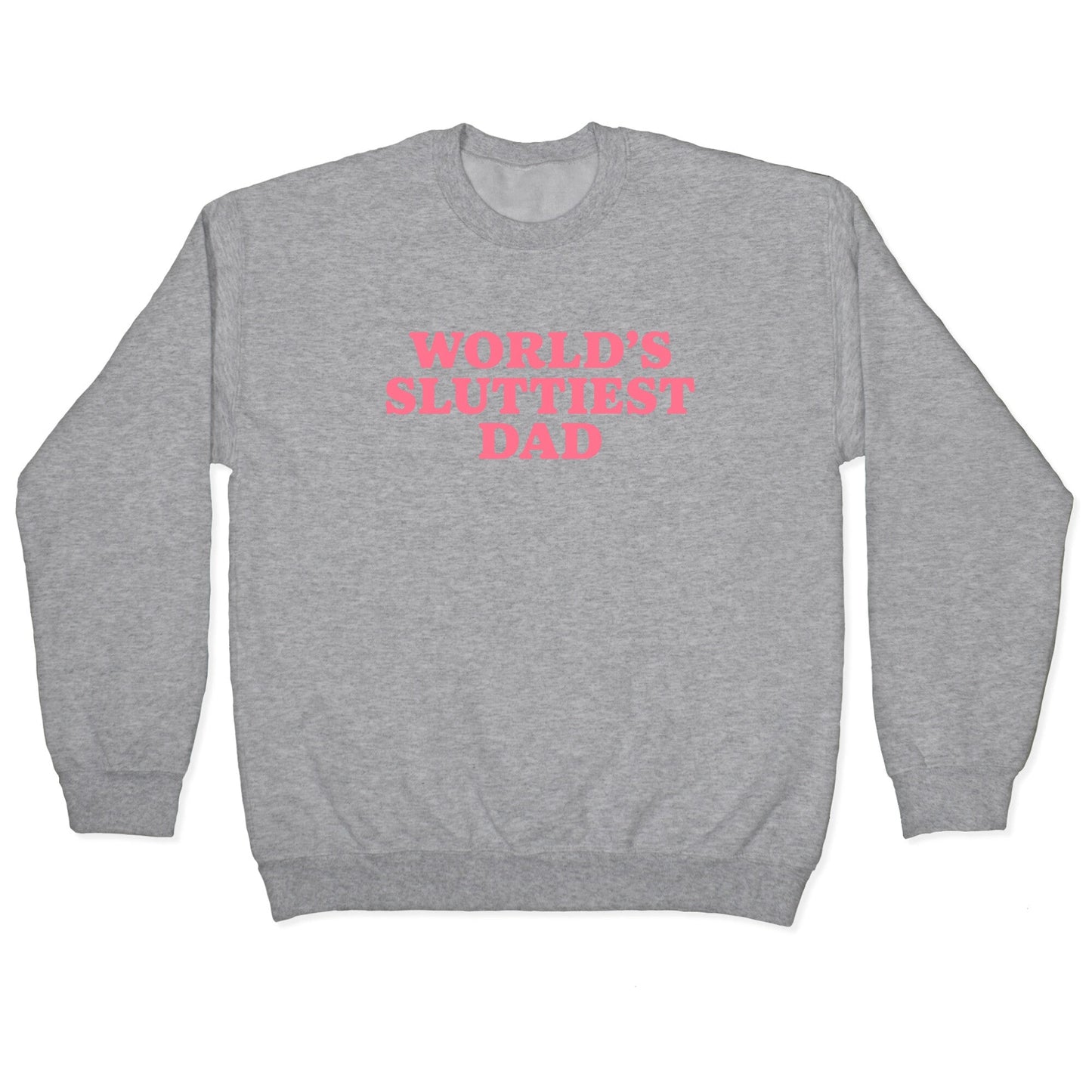 Worlds Sluttiest Dad Crewneck Sweatshirt