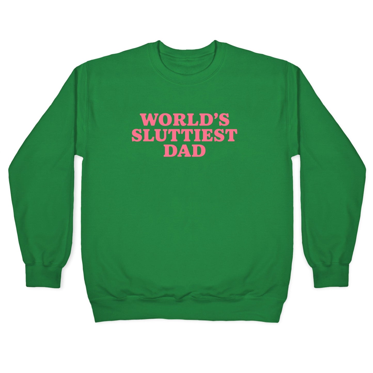 Worlds Sluttiest Dad Crewneck Sweatshirt