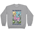 No Human Is Illegal Flowers Crewneck Sweatshirt