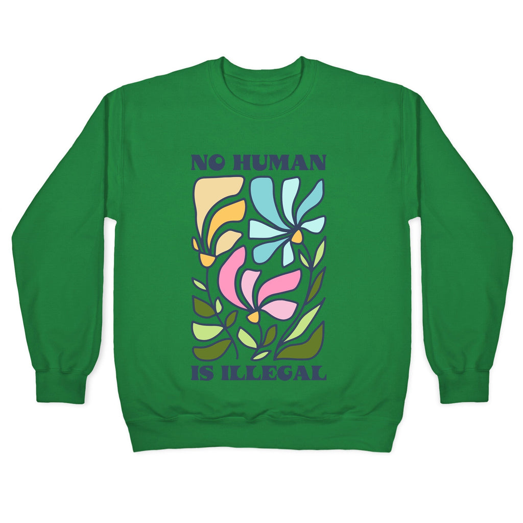 No Human Is Illegal Flowers Crewneck Sweatshirt