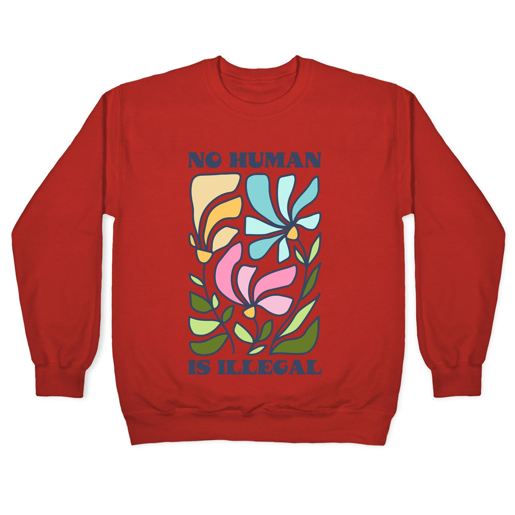 No Human Is Illegal Flowers Crewneck Sweatshirt