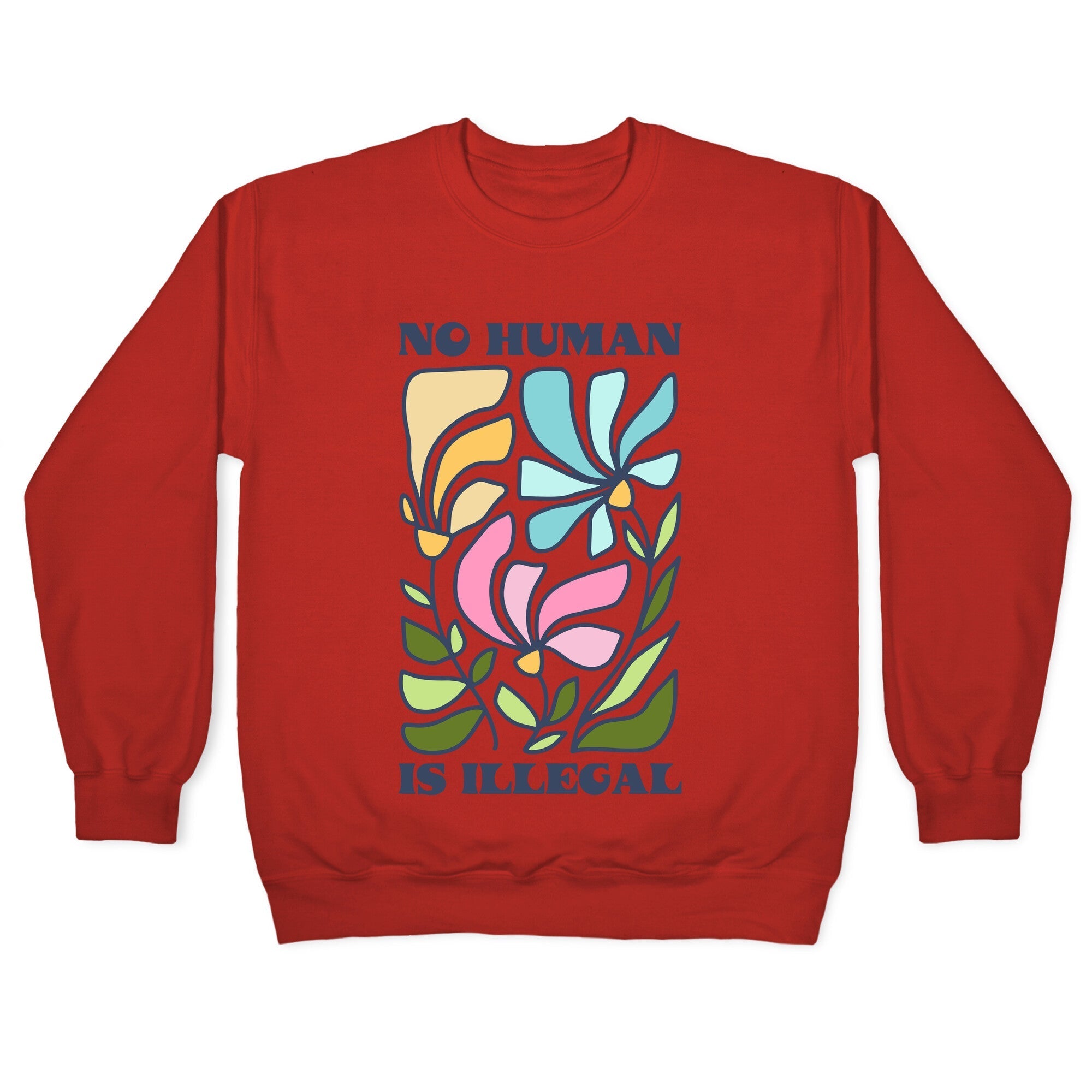 No Human Is Illegal Flowers Crewneck Sweatshirt