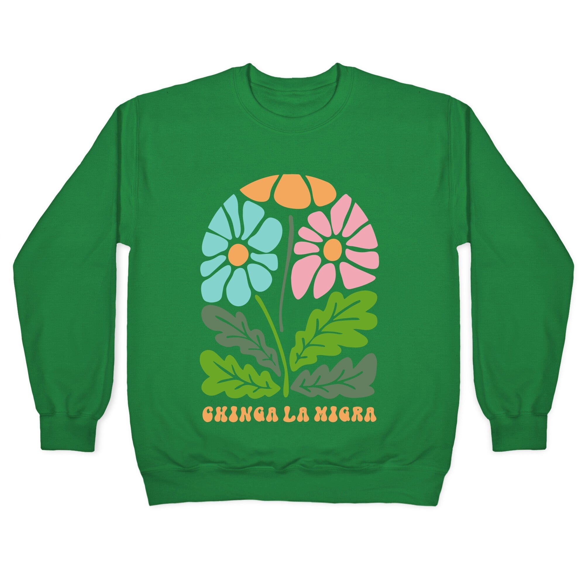 Chinga La Migra Flower Crewneck Sweatshirt