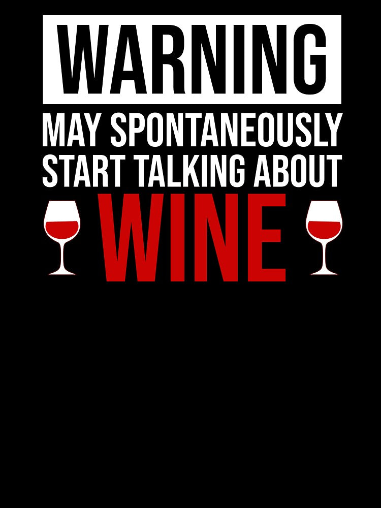 Warning - May Spontaneously Start Talking About Wine by Cat Lady Designs