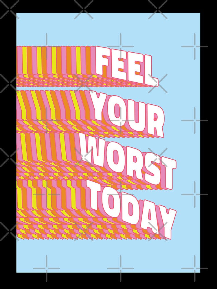 Feel your worst today |  unmotivated negative quote by Magic Mango
