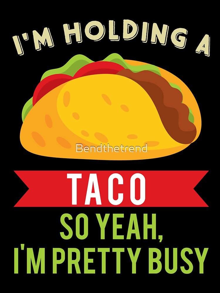 Viva Mexican Food Lovers I'm Holding A Taco Novelty Shirt by Bendthetrend