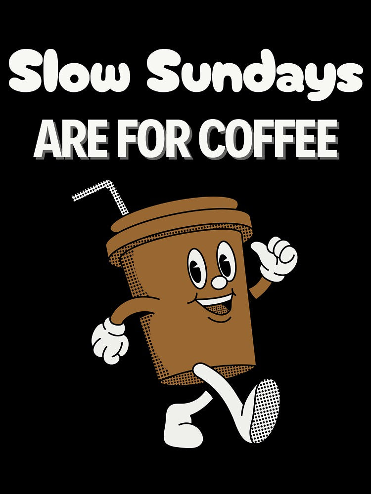 Slow Sundays are for Coffee - Coffee lovers design by TheArtistOf2022