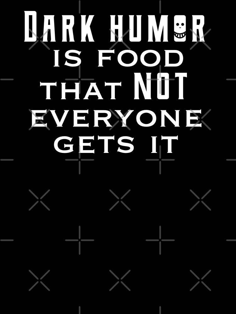 Dark humor is like food not everyone gets it by CricketDoodles