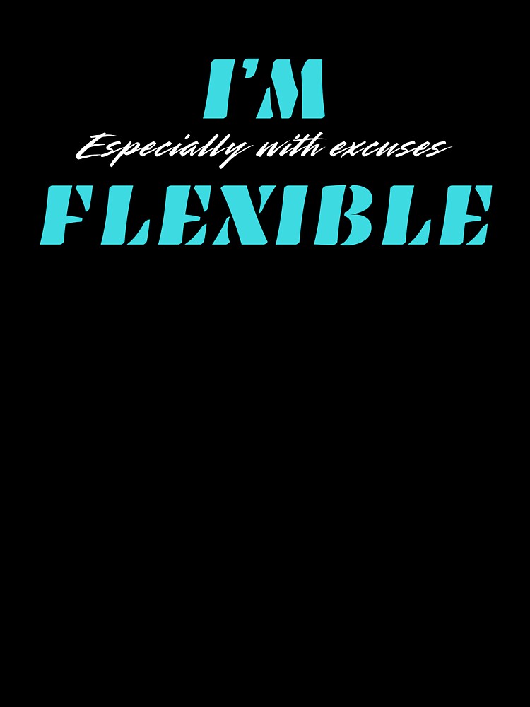 I’m Flexible, Smart Distance In A Bold Style by JokeAndStyle