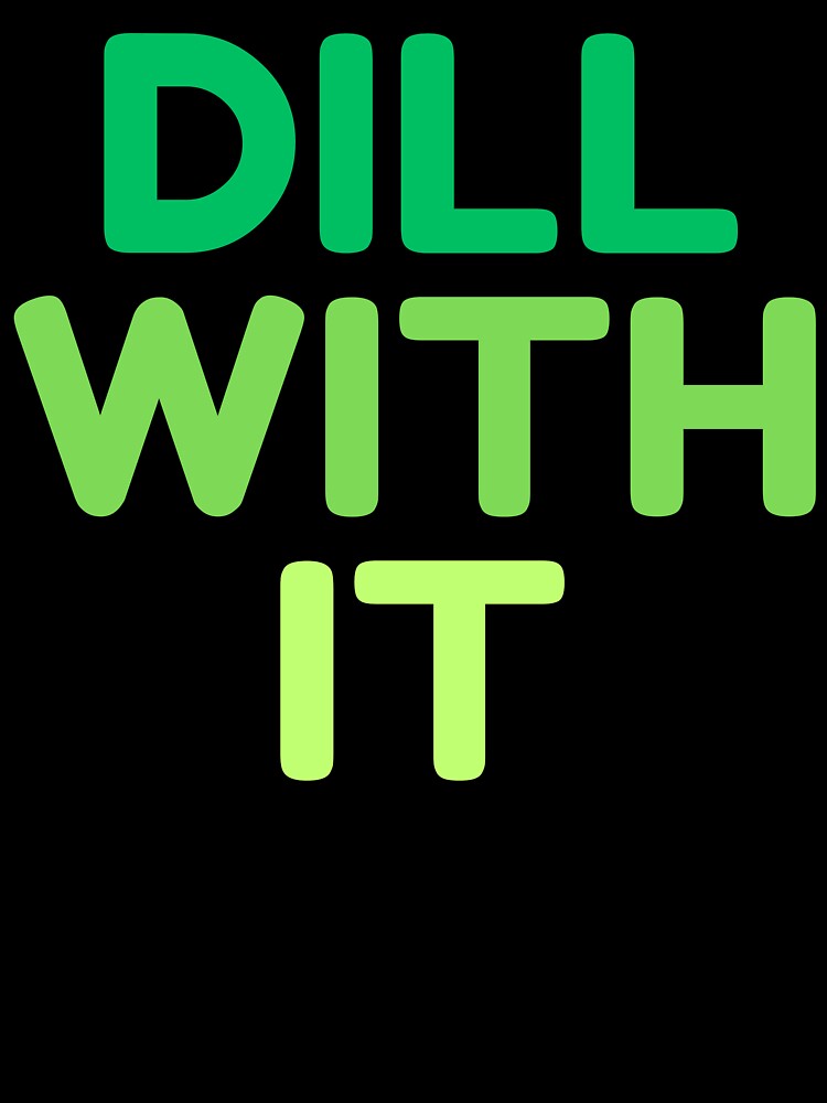 Dill With It by HDWStore