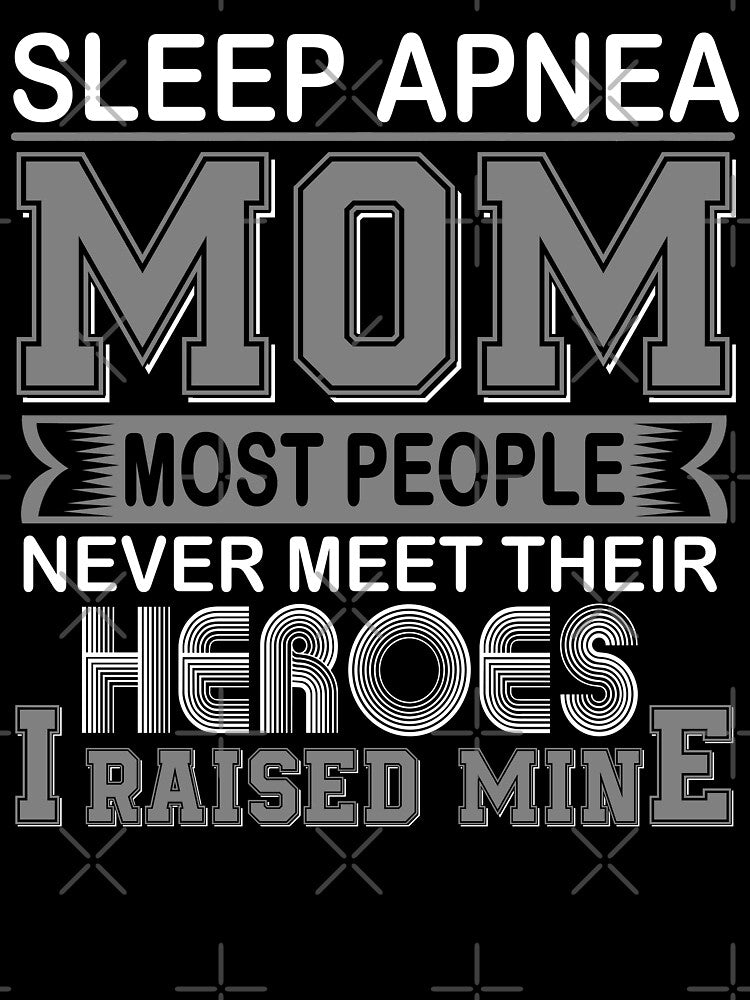 Proud Sleep Apnea Mom Most People Never Meet Their Heroes I Raise Mine by frechettee