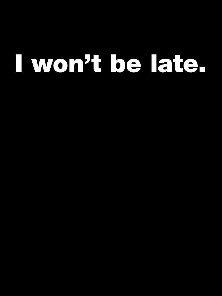 I won't be late by crazyunicorn13