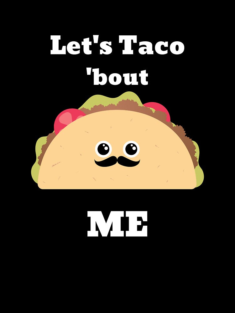 Let's Taco 'bout Me by CrawfordsMill