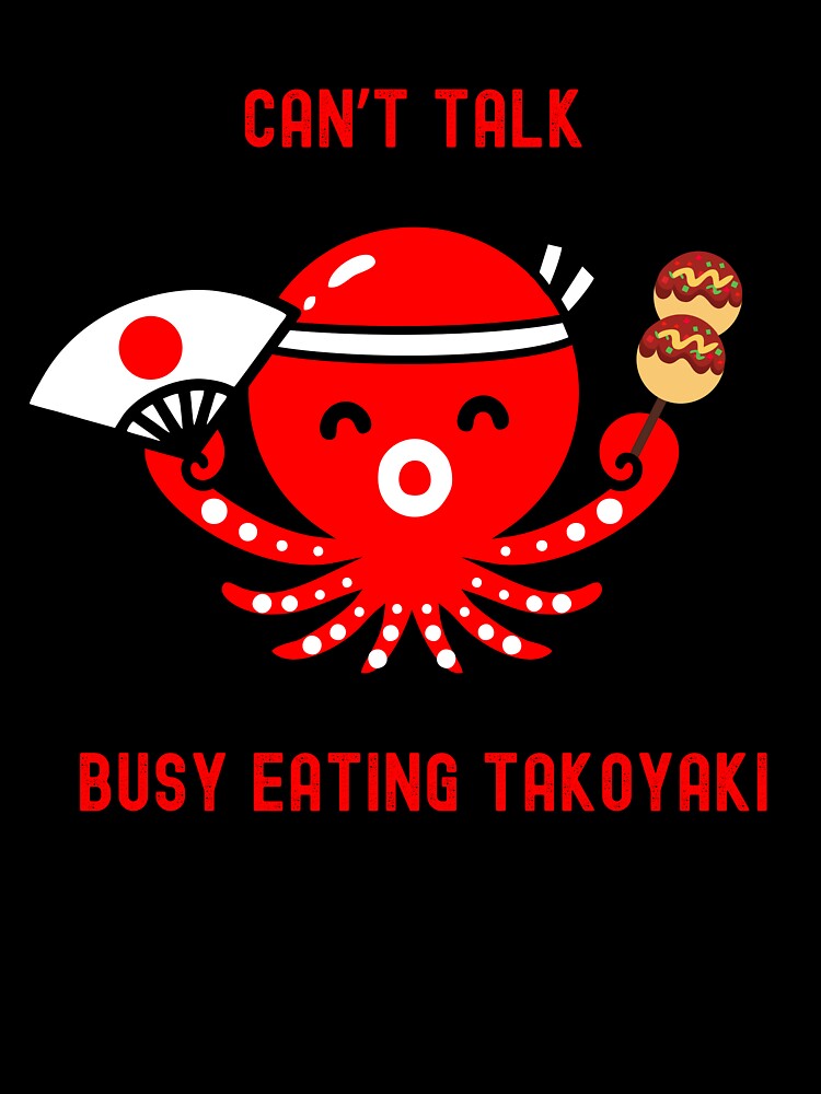 Can’t Talk, Busy Eating Takoyaki Funny T-Shirt by EvocatiVerse