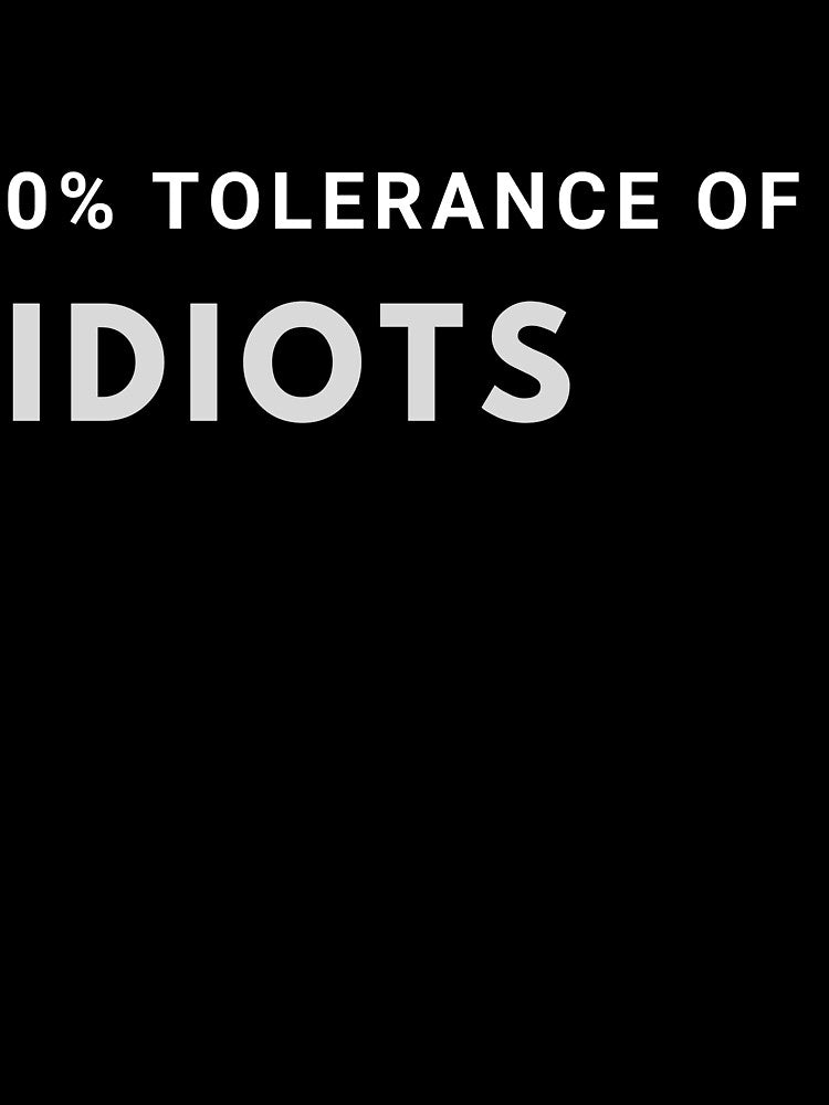 0% Tolerance of Idiots by SweetAndSpice
